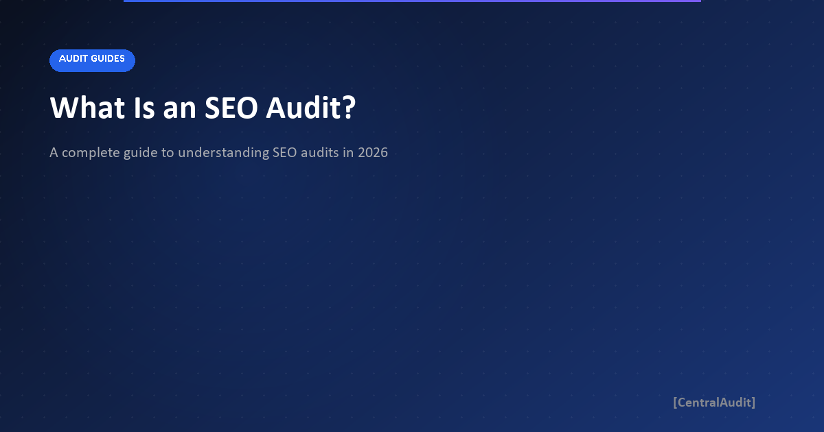 What Is an SEO Audit? A Complete Guide for 2026